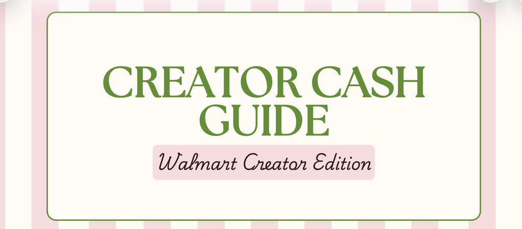 Creator Cash Guide - Walmart Creator